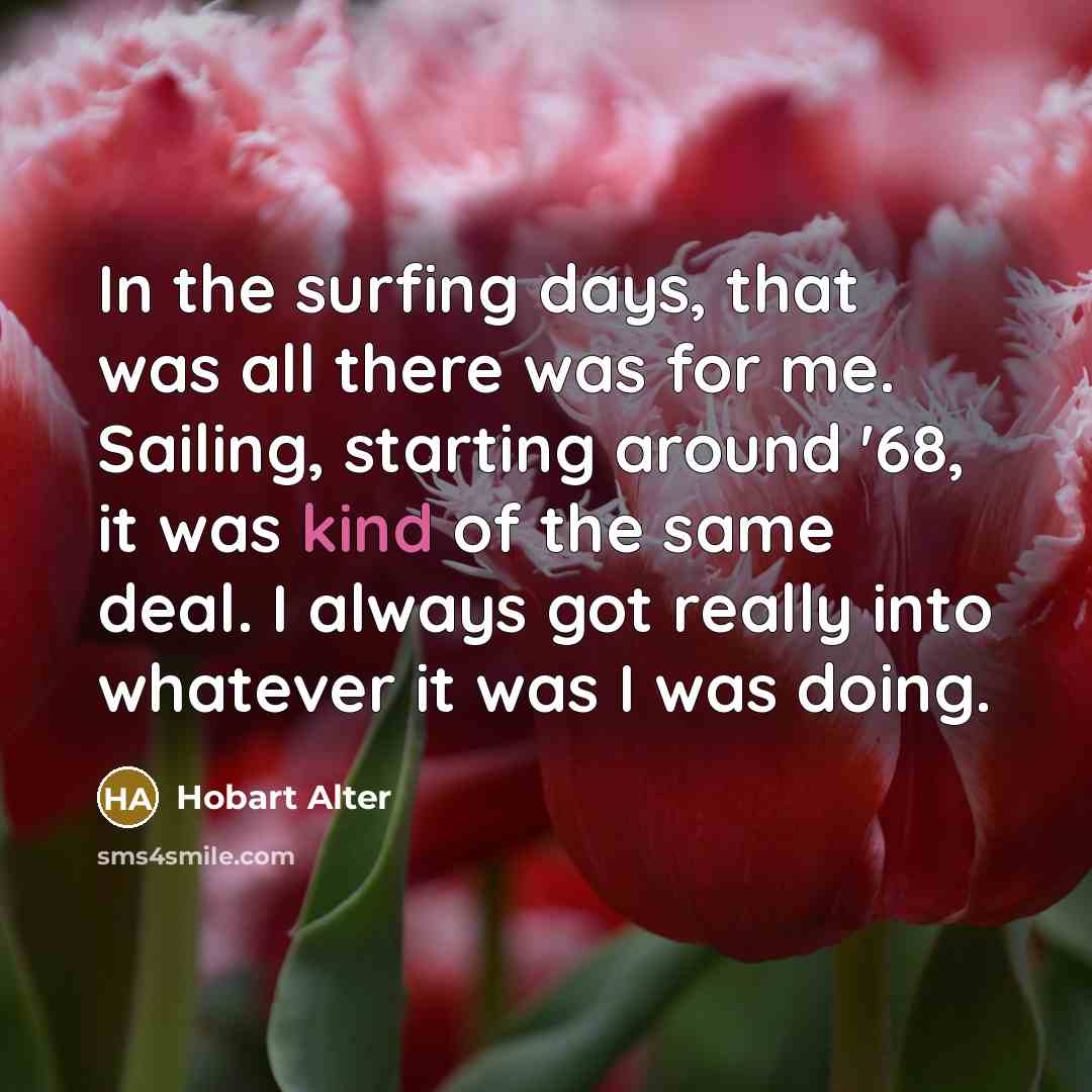 “In the surfing days, that was all there was for…” quote by Hobart Alter