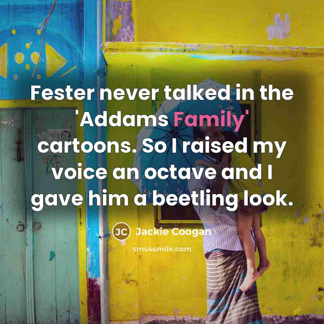 “Fester never talked in the 'Addams Family' cartoons. So I…” quote by Jackie Coogan