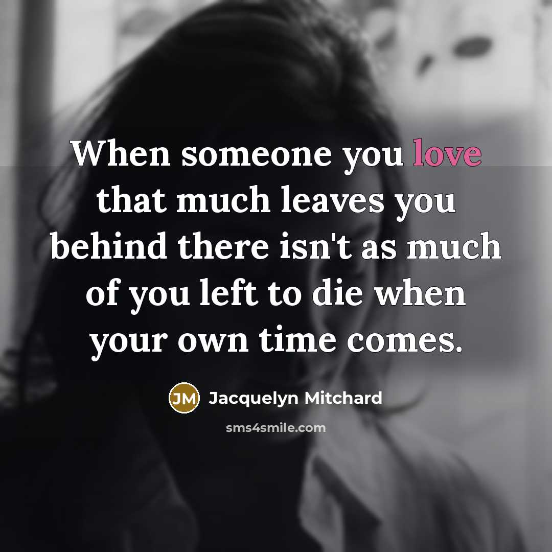 “When someone you love that much leaves you behind there…” quote by Jacquelyn Mitchard