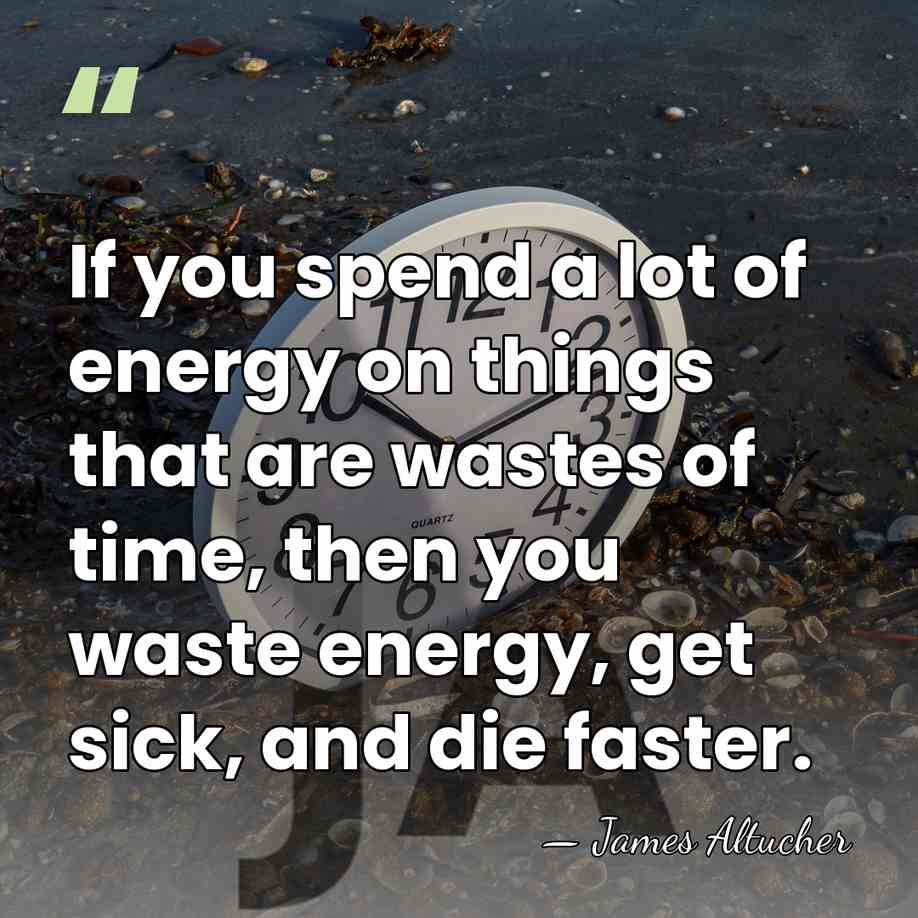 If you spend a lot of energy on things that are wastes&hellip; - James Altucher