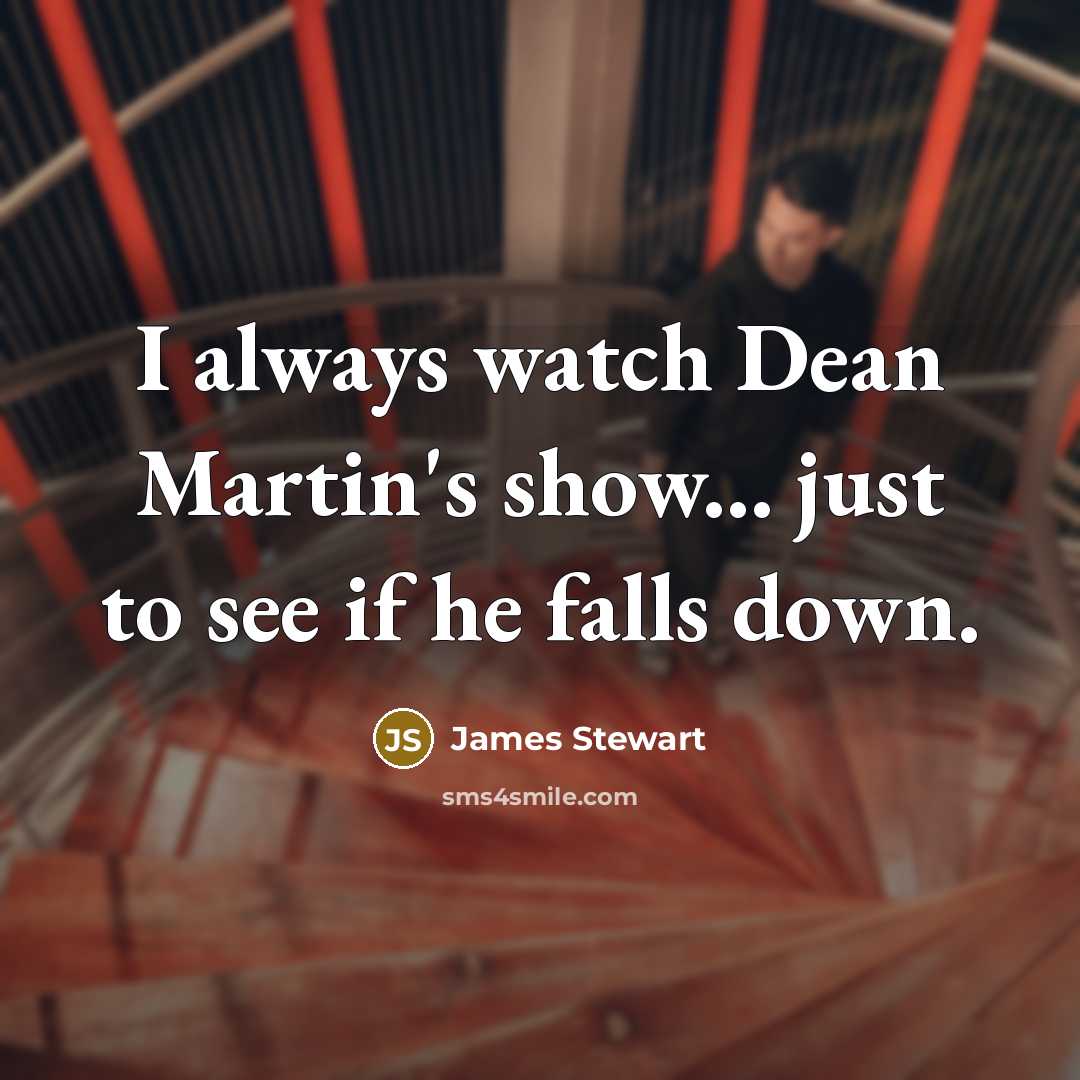 “I always watch Dean Martin's show... just to see if…” quote by James Stewart
