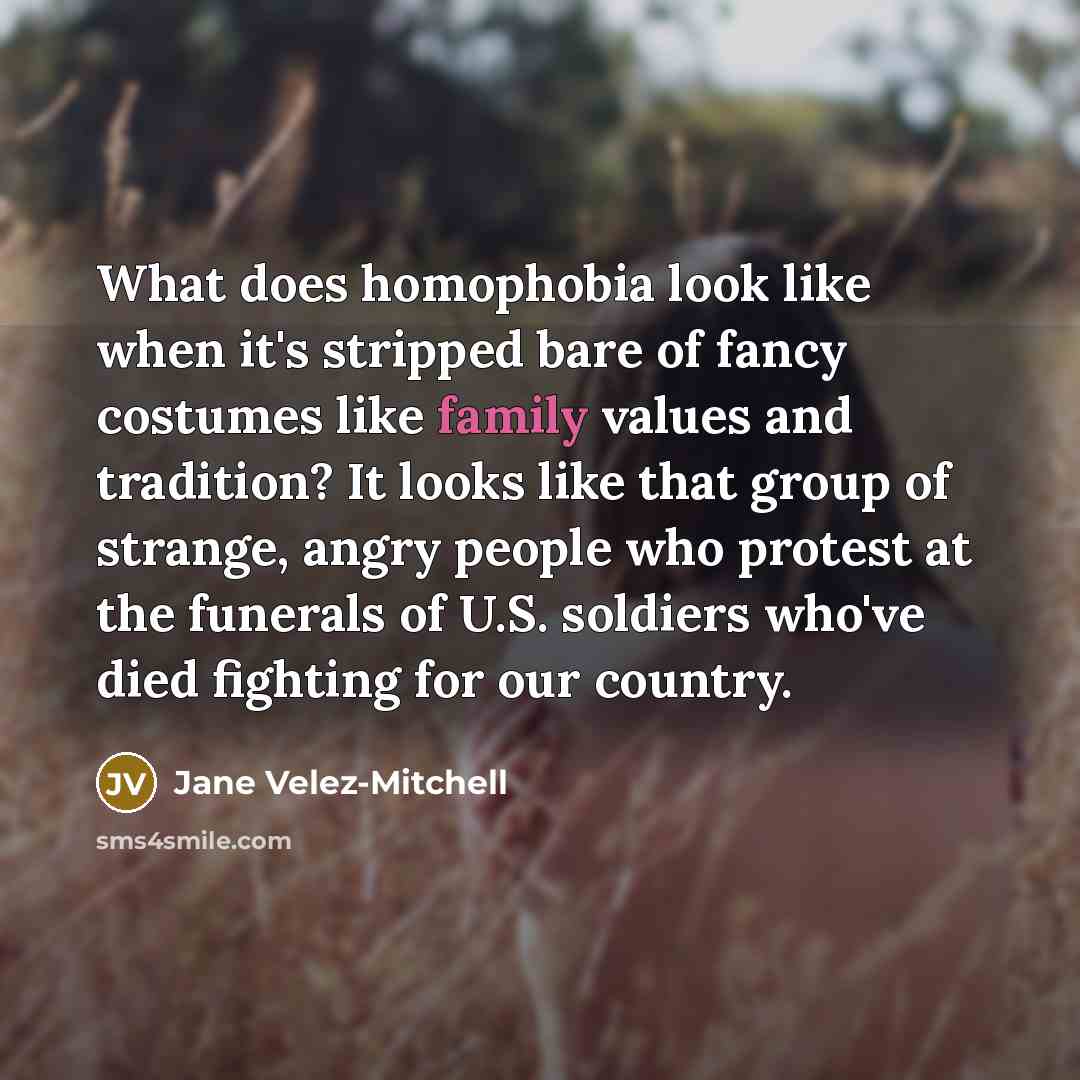 “What does homophobia look like when it's stripped bare of…” quote by Jane Velez-Mitchell
