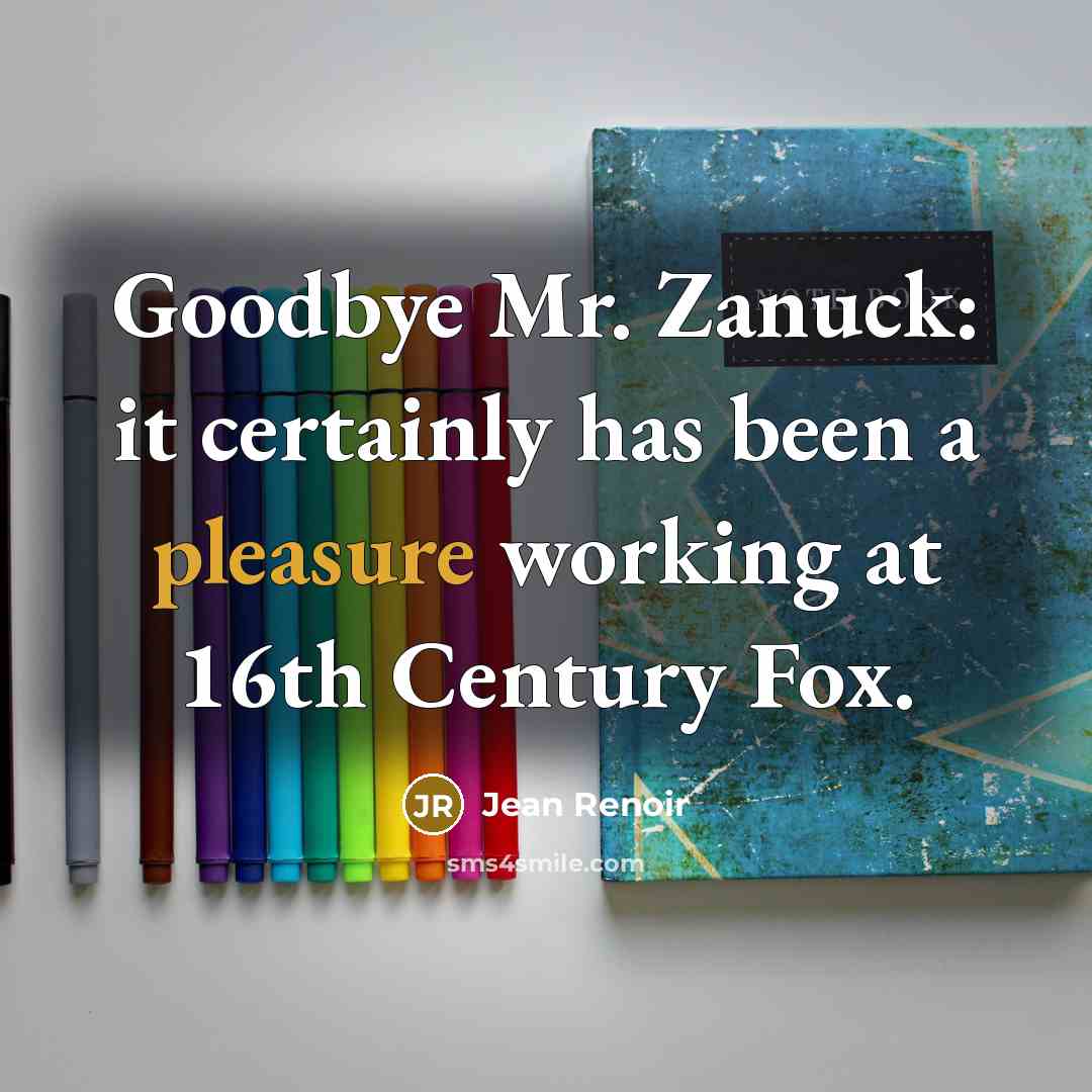 “Goodbye Mr. Zanuck: it certainly has been a pleasure working…” quote by Jean Renoir