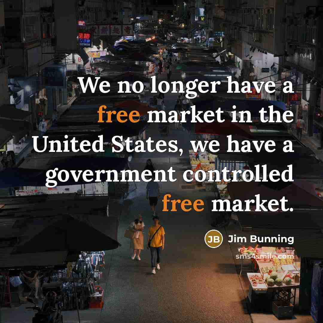 “We no longer have a free market in the United…” quote by Jim Bunning