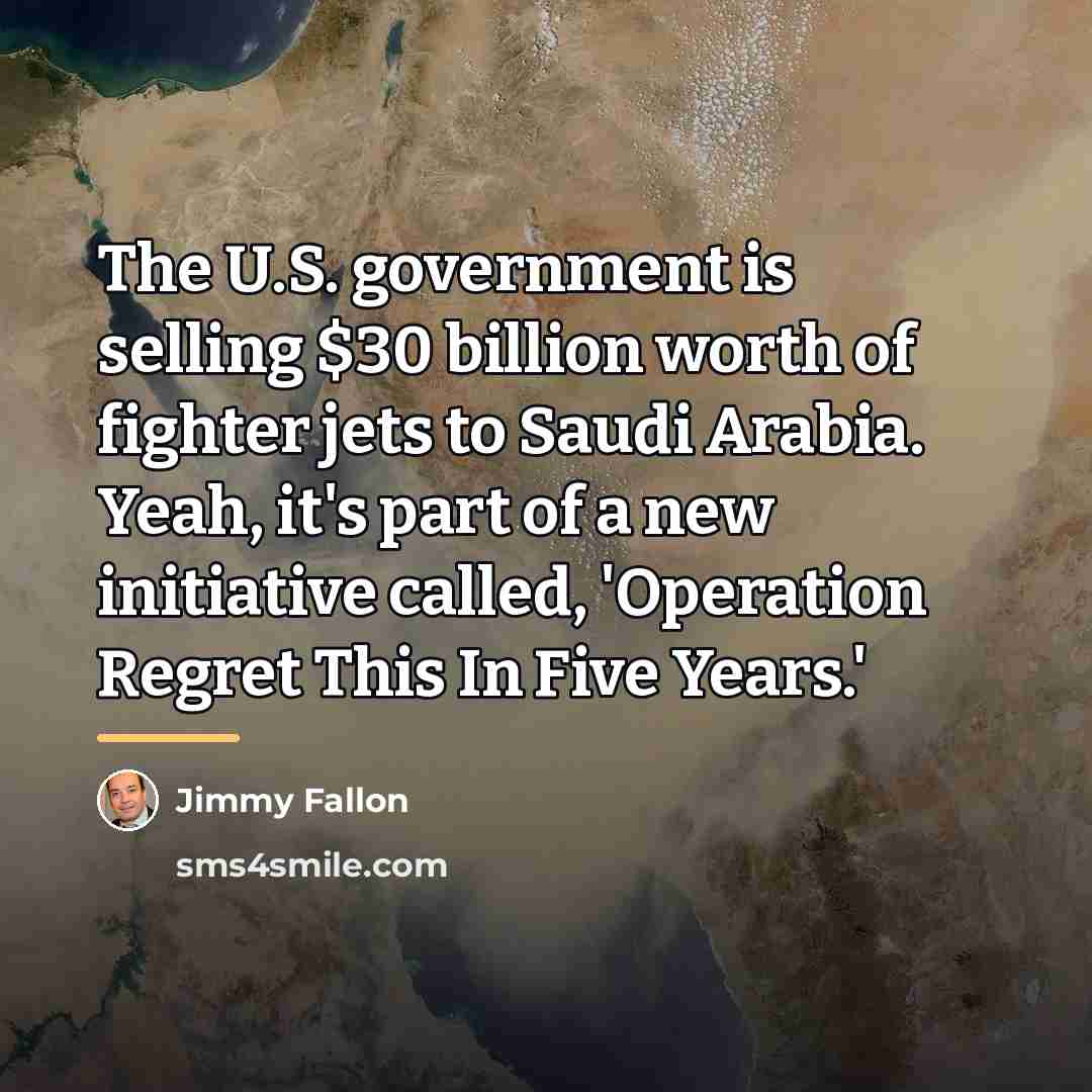 “The U.S. government is selling $30 billion worth of fighter…” quote by Jimmy Fallon
