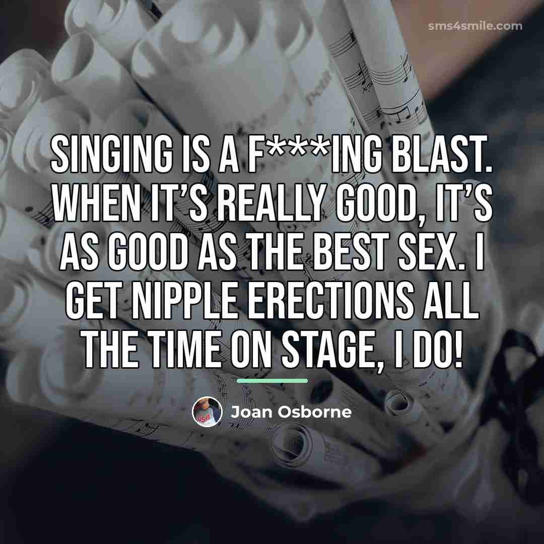 “Singing is a f***ing blast. When it’s really good, it’s…” quote by Joan Osborne