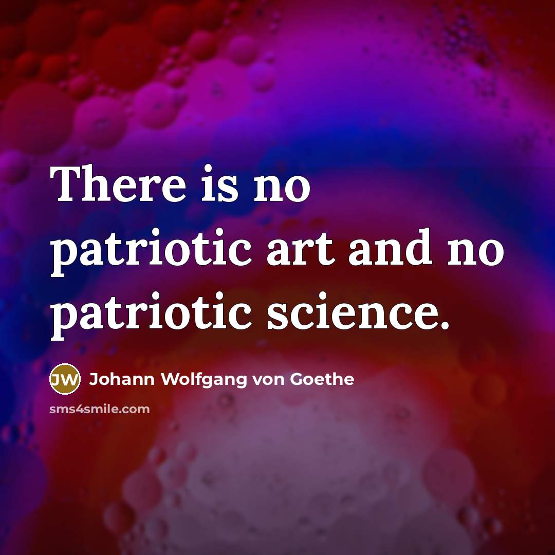 “There is no patriotic art and no patriotic science.…” quote by Johann Wolfgang von Goethe