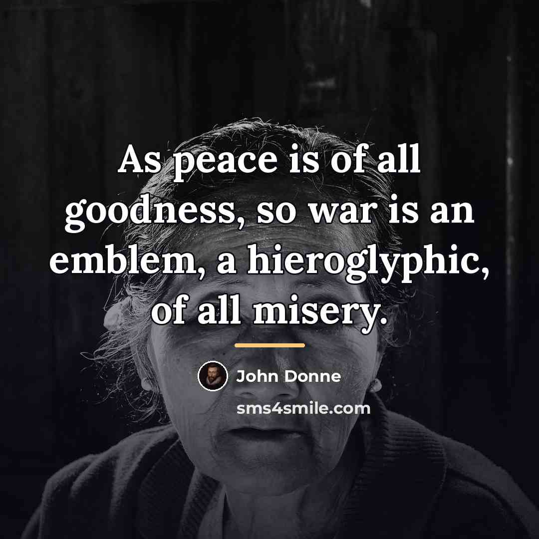 “As peace is of all goodness, so war is an…” quote by John Donne