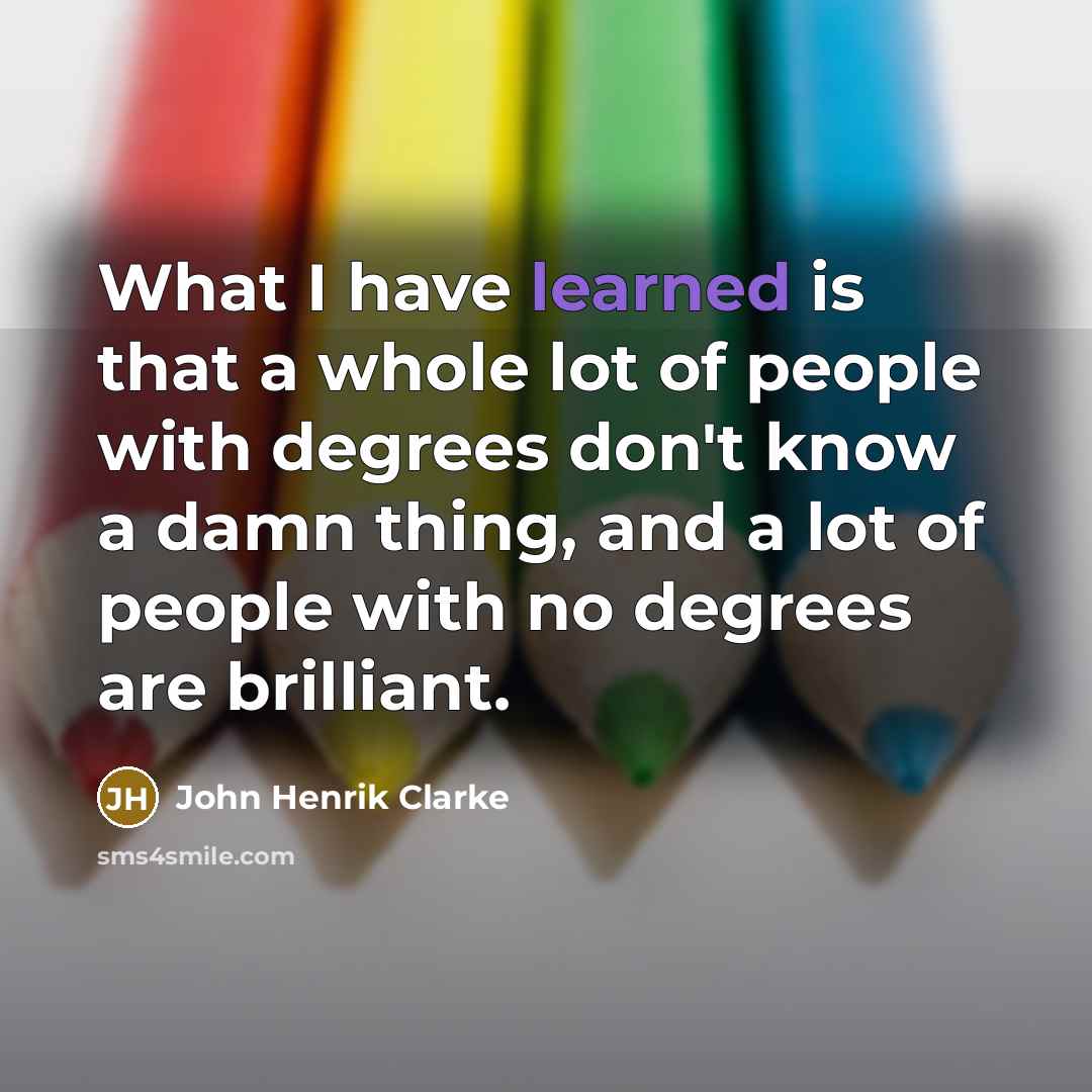 “What I have learned is that a whole lot of…” quote by John Henrik Clarke