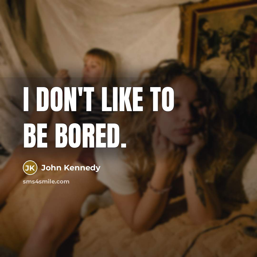 “I don't like to be bored.…” quote by John Kennedy