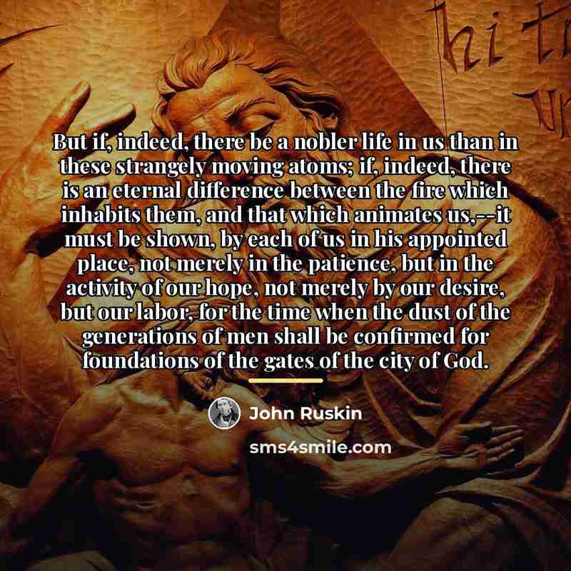 “But if, indeed, there be a nobler life in us…” quote by John Ruskin