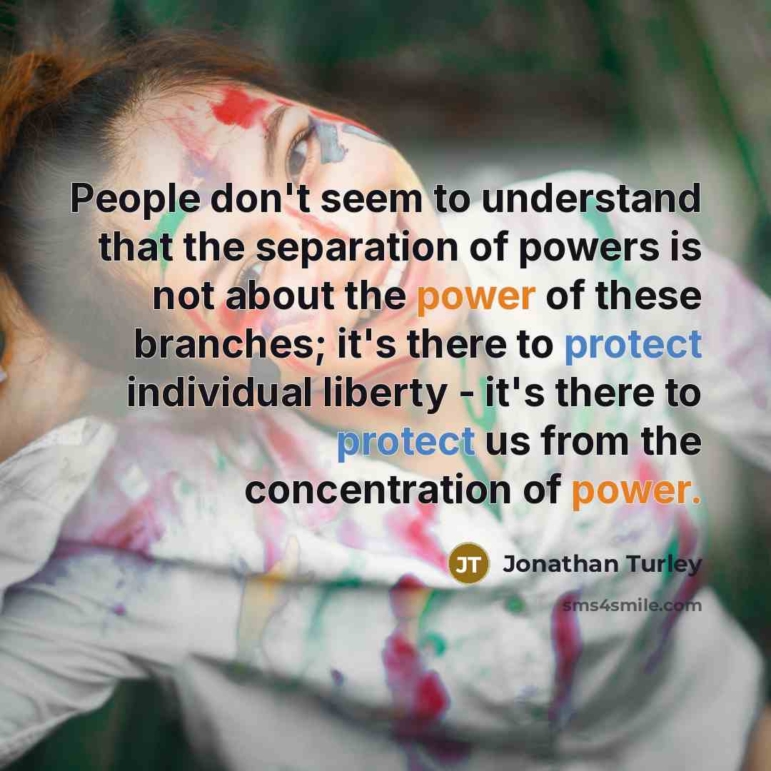 “People don't seem to understand that the separation of powers…” quote by Jonathan Turley