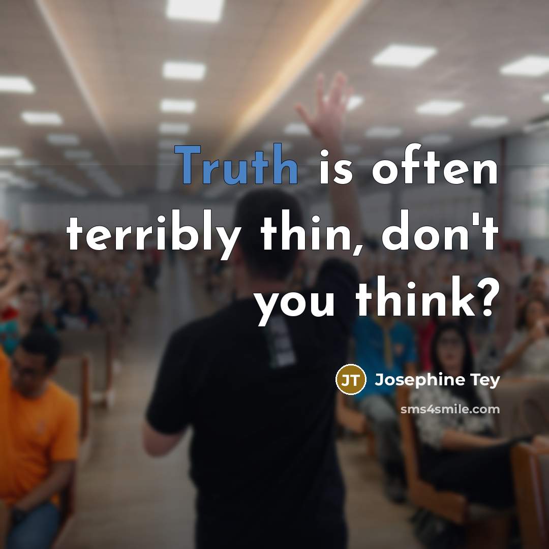 “Truth is often terribly thin, don't you think?…” quote by Josephine Tey