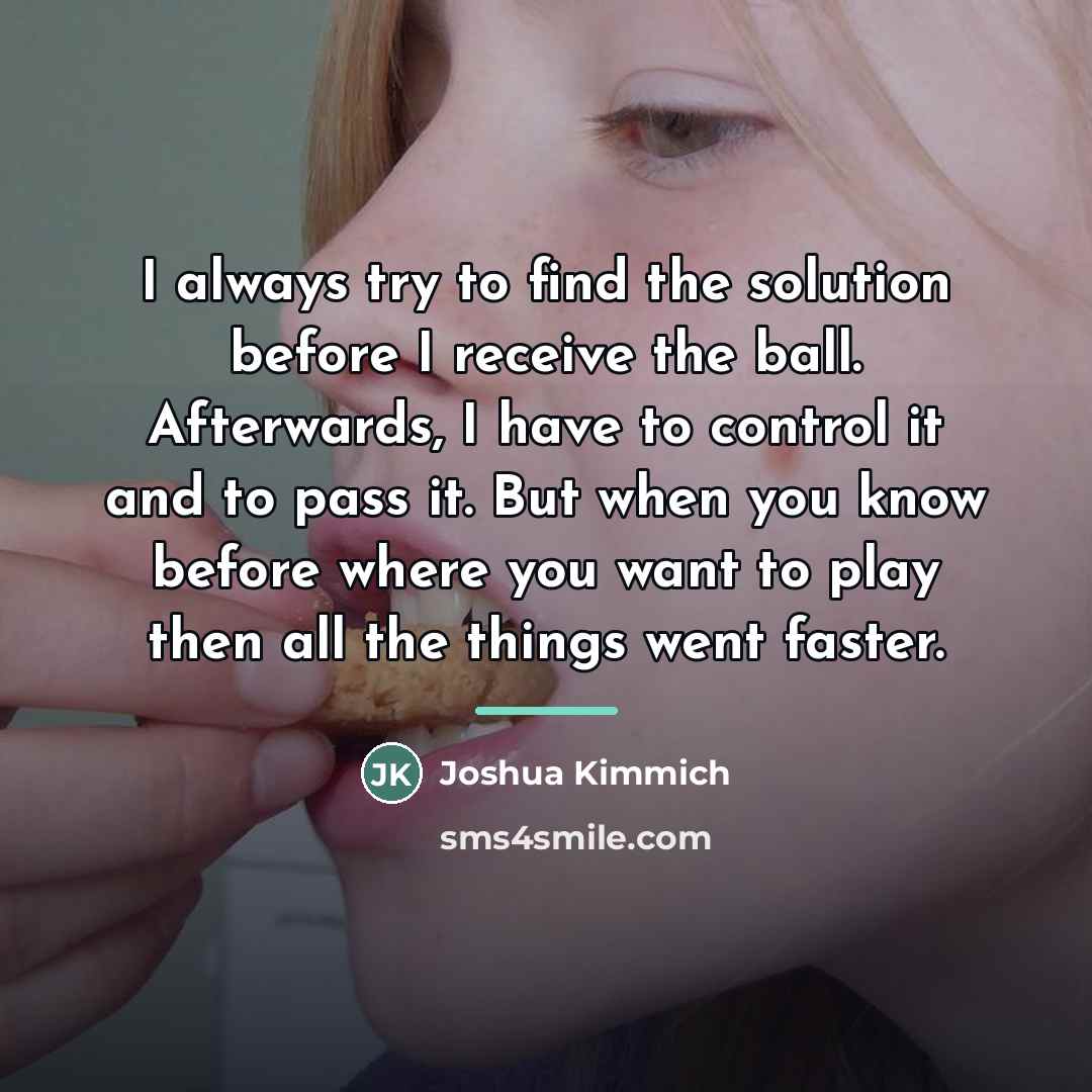 “I always try to find the solution before I receive…” quote by Joshua Kimmich