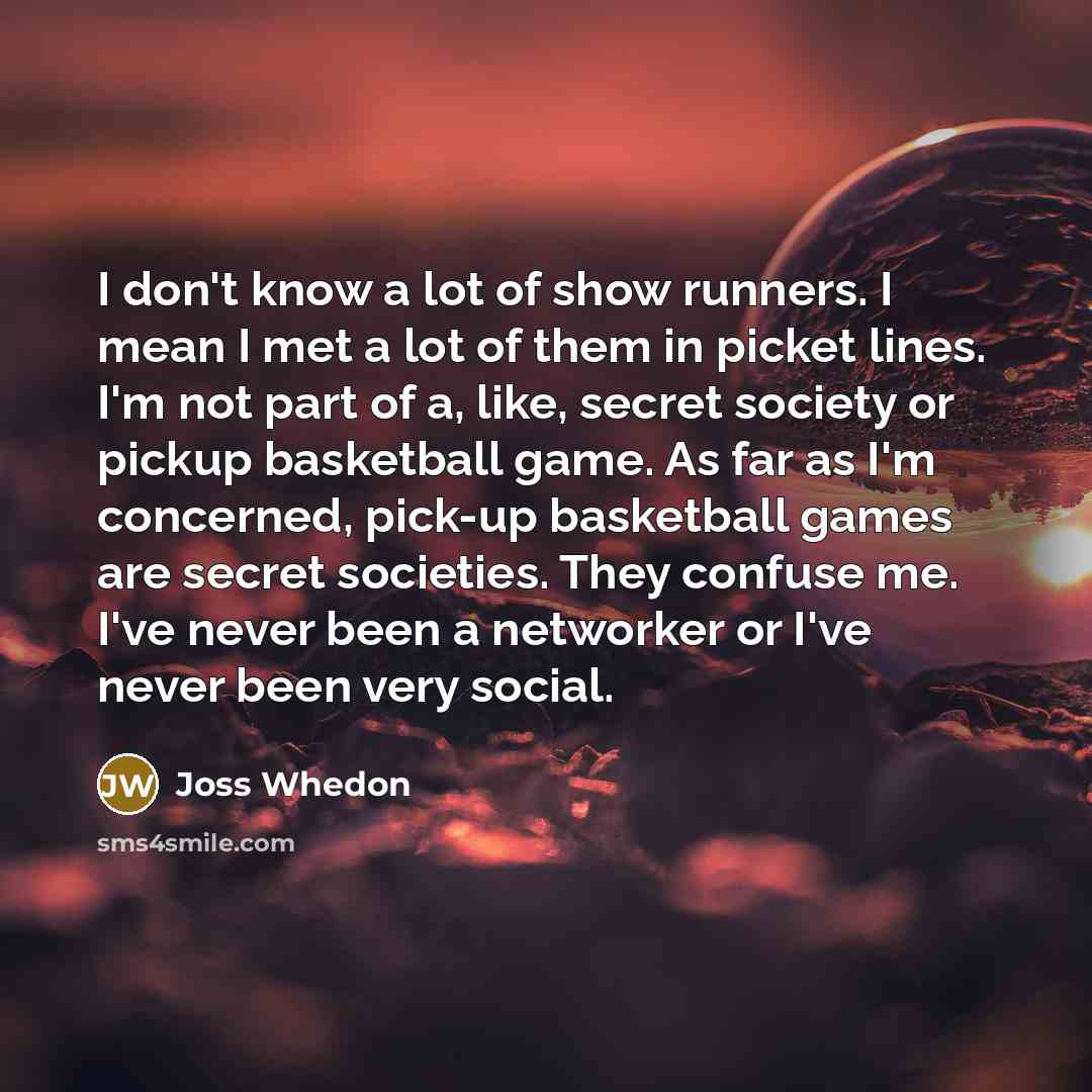 “I don't know a lot of show runners. I mean…” quote by Joss Whedon