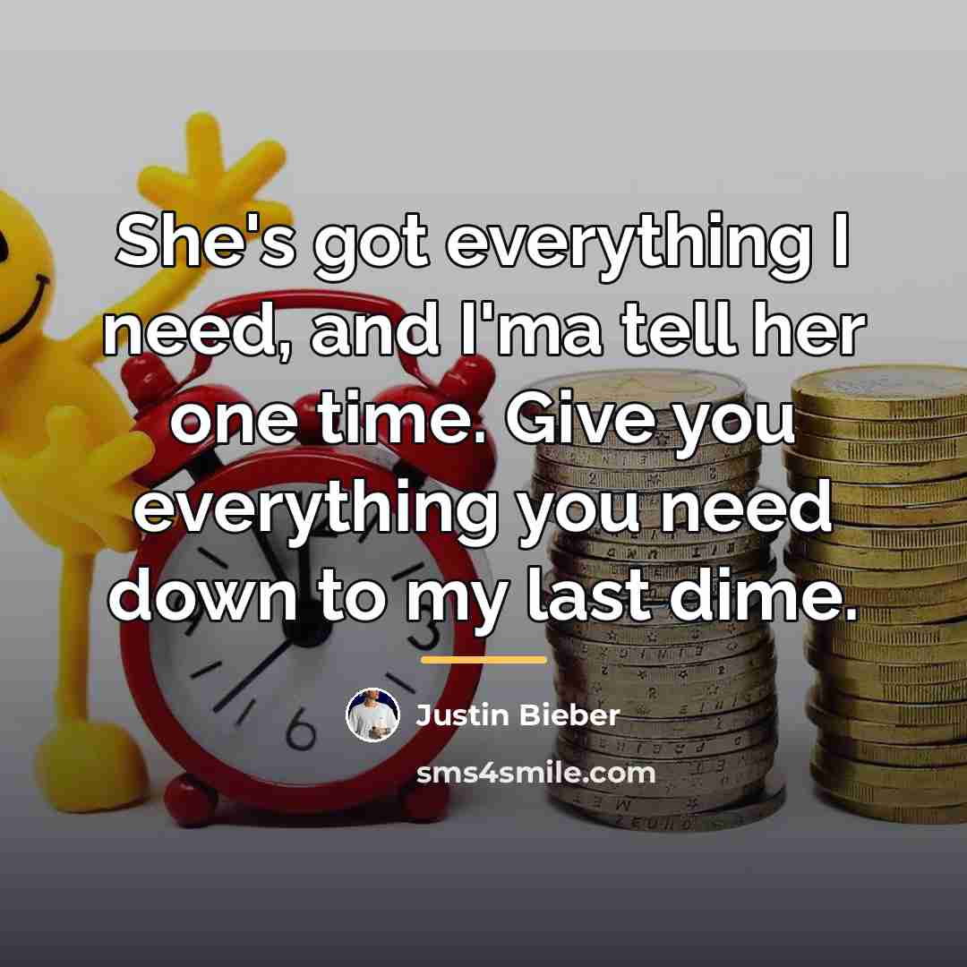 “She's got everything I need, and I'ma tell her one…” quote by Justin Bieber