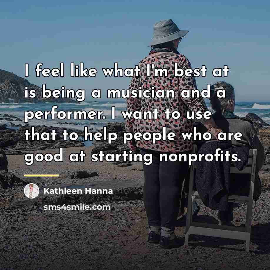 “I feel like what I'm best at is being a…” quote by Kathleen Hanna