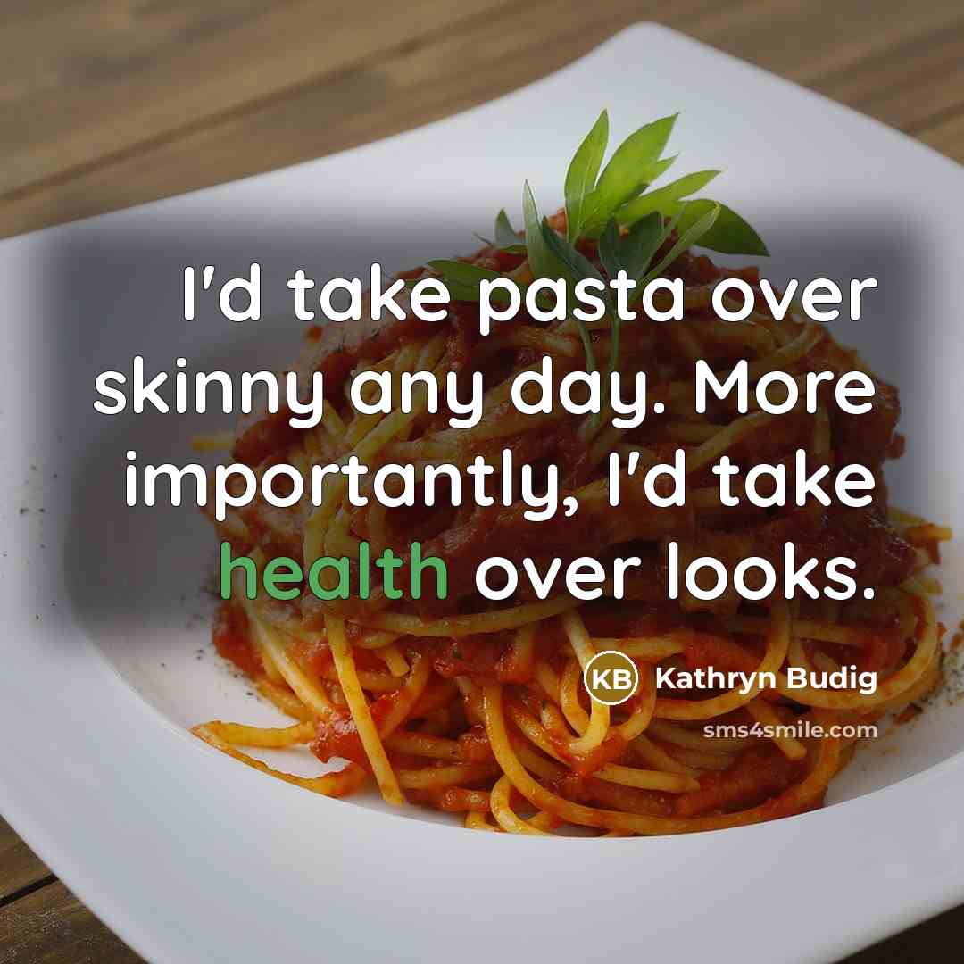 “I'd take pasta over skinny any day. More importantly, I'd…” quote by Kathryn Budig