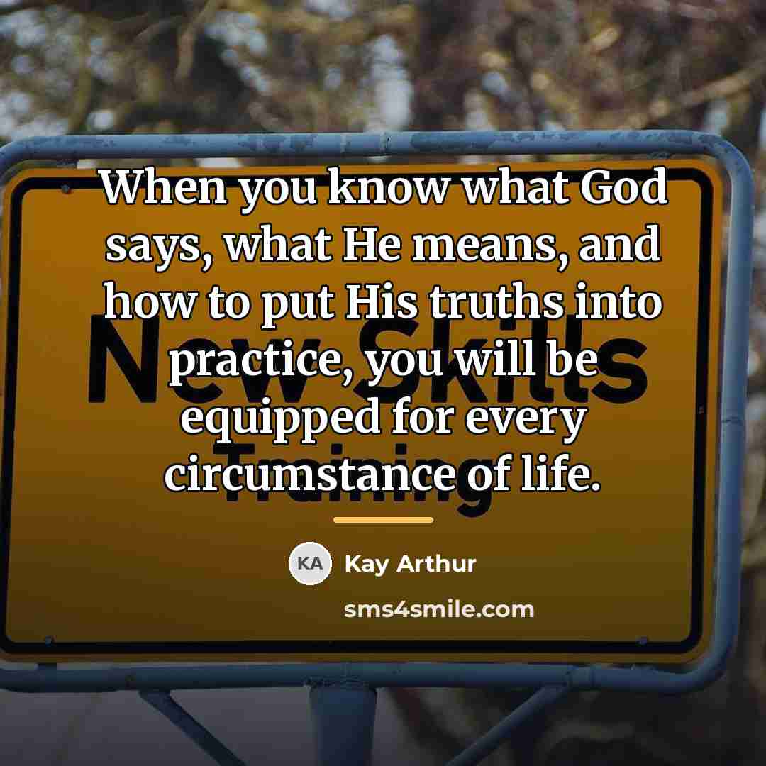 “When you know what God says, what He means, and…” quote by Kay Arthur