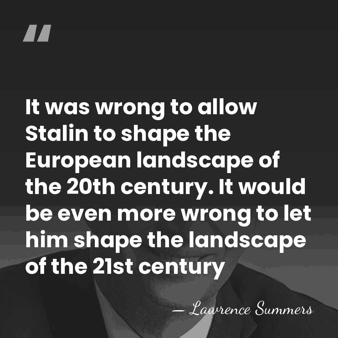 It was wrong to allow Stalin to shape the European landscape of&hellip; - Lawrence Summers