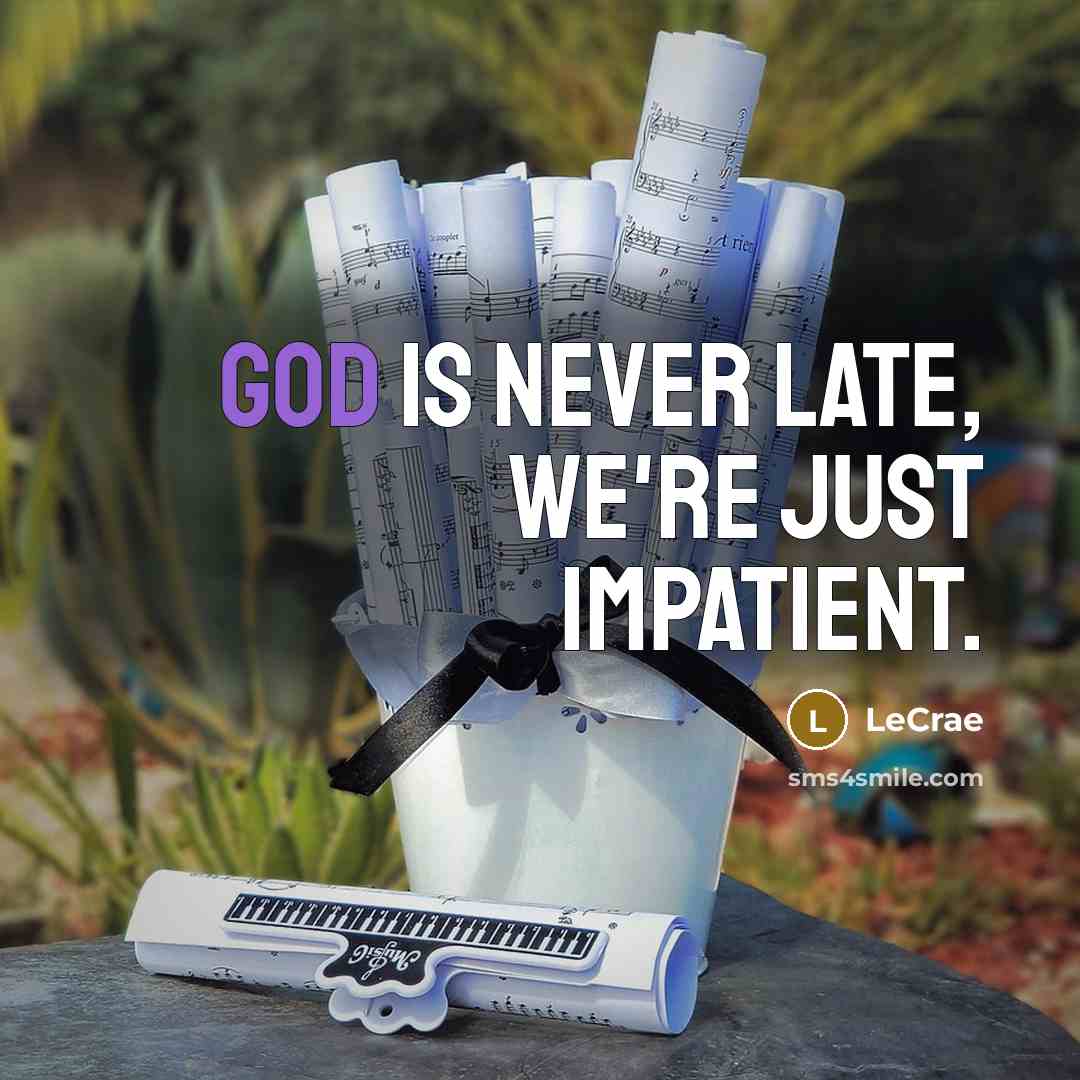 “God is never late, we're just impatient.…” quote by LeCrae