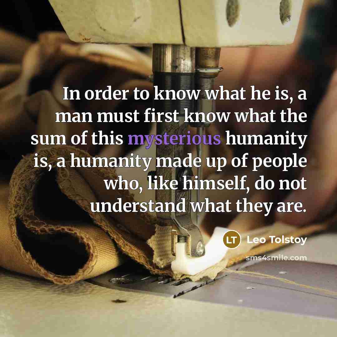 “In order to know what he is, a man must…” quote by Leo Tolstoy