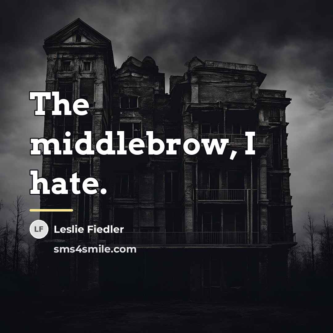 “The middlebrow, I hate.…” quote by Leslie Fiedler