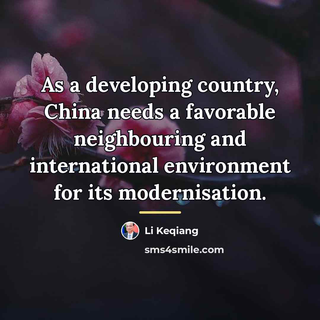 “As a developing country, China needs a favorable neighbouring and…” quote by Li Keqiang