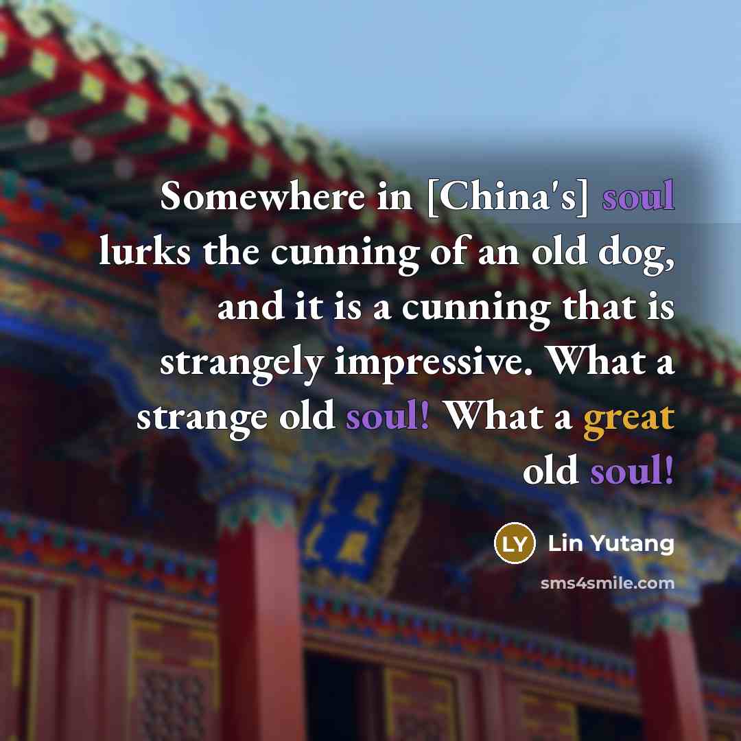 “Somewhere in [China's] soul lurks the cunning of an old…” quote by Lin Yutang