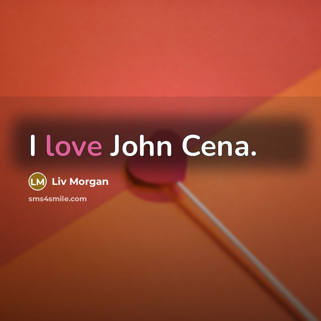“I love John Cena.…” quote by Liv Morgan
