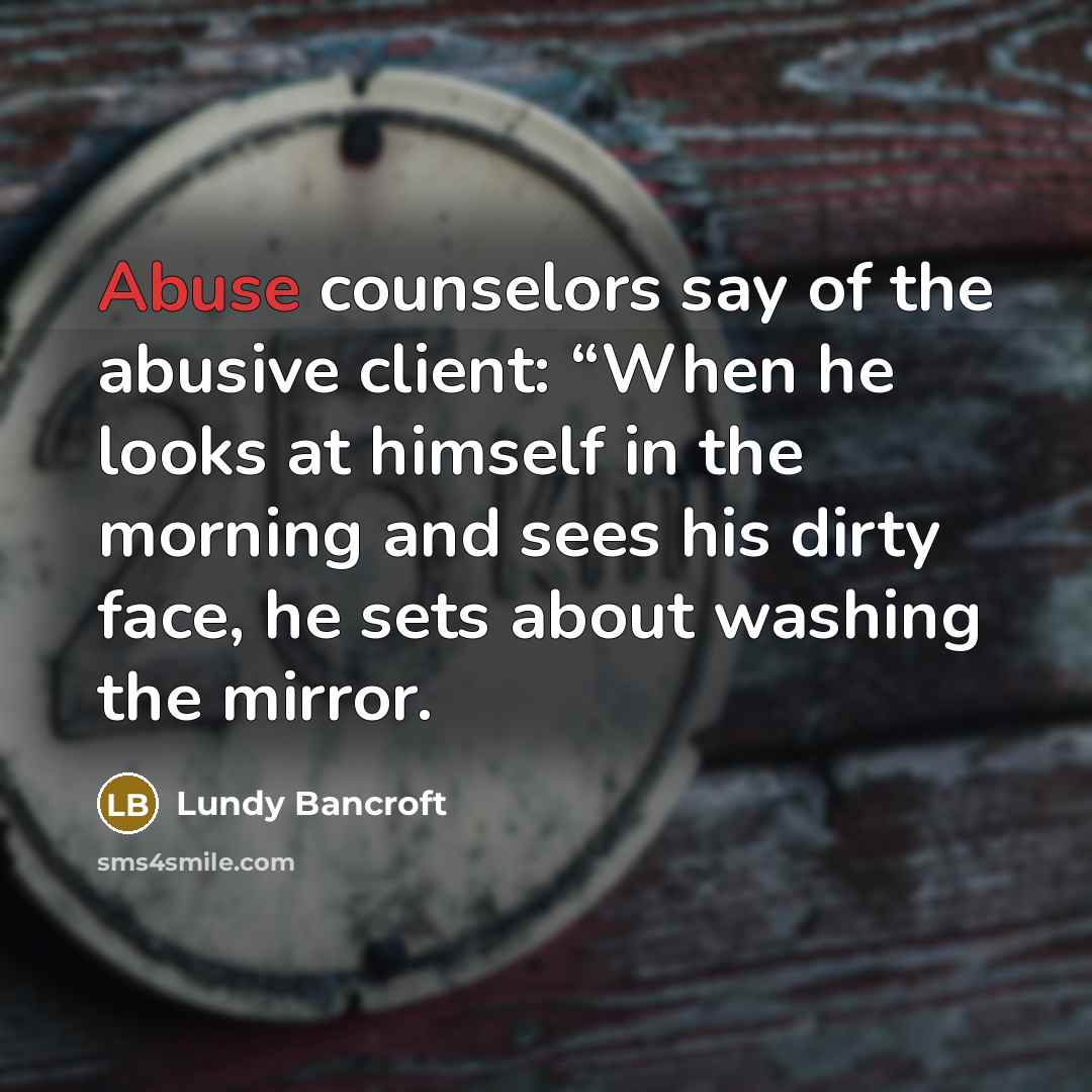 “Abuse counselors say of the abusive client: “When he looks…” quote by Lundy Bancroft