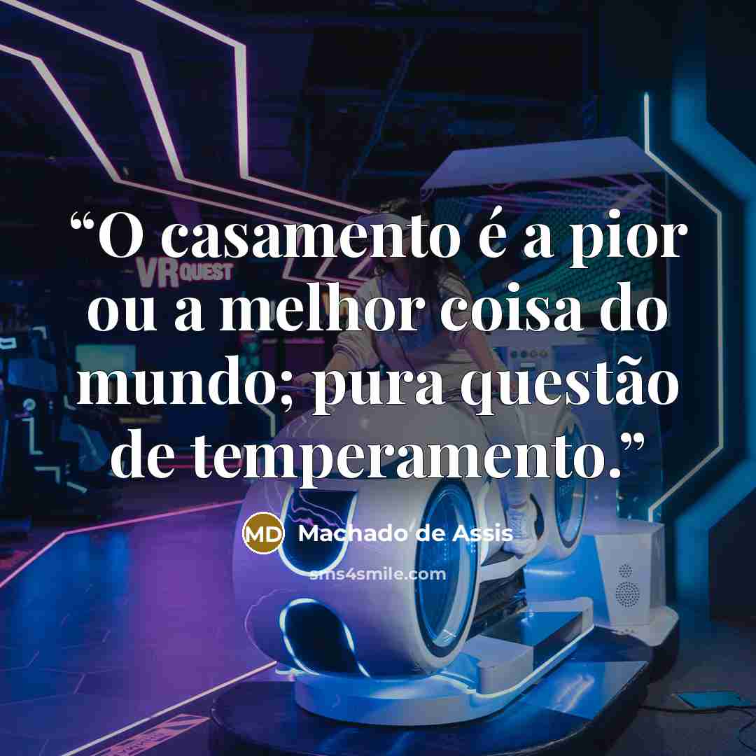 “O casamento é a pior ou a melhor coisa do mundo; pura questão de temperamento.” quote by Machado de Assis