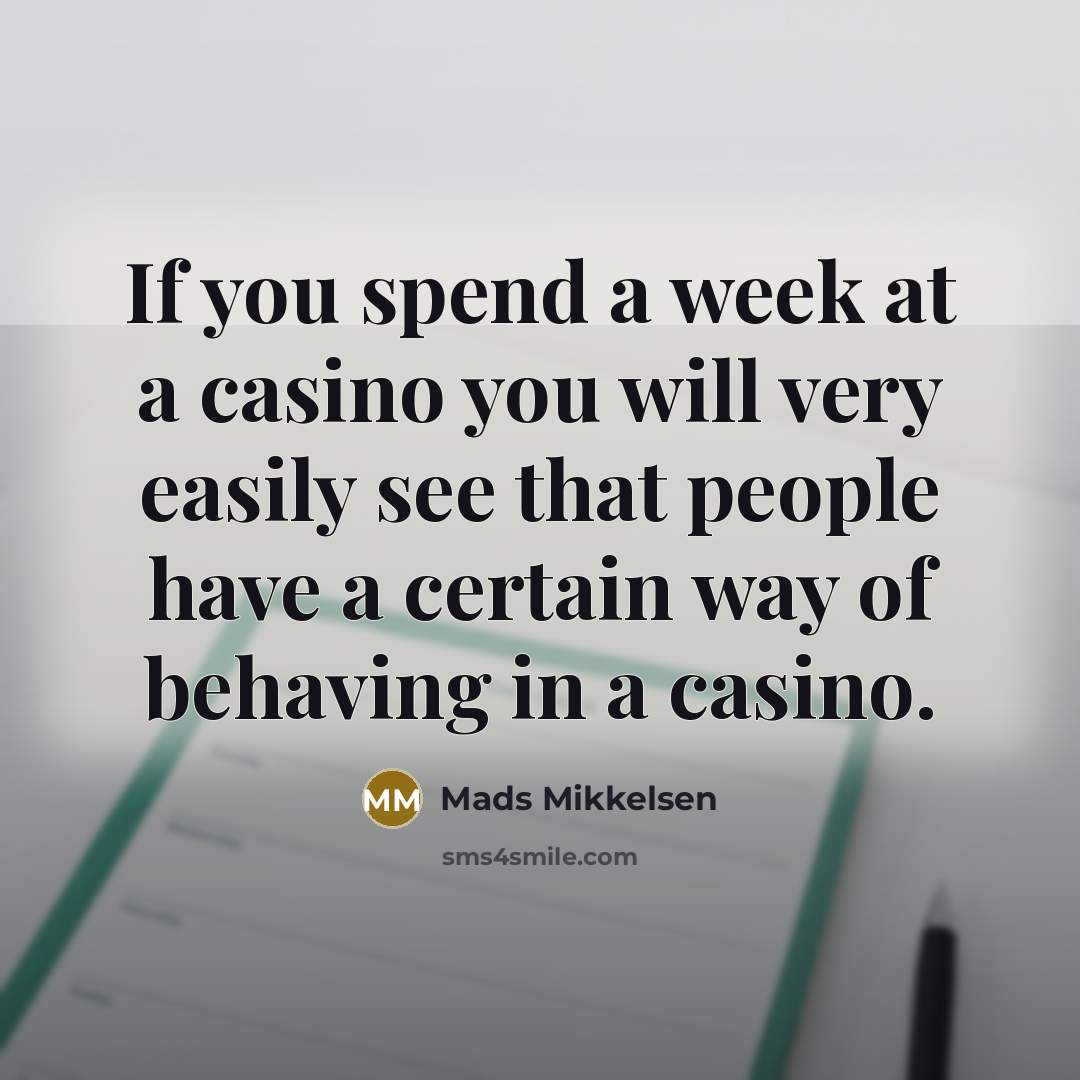 “If you spend a week at a casino you will…” quote by Mads Mikkelsen