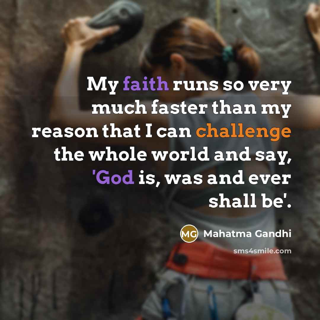 “My faith runs so very much faster than my reason…” quote by Mahatma Gandhi