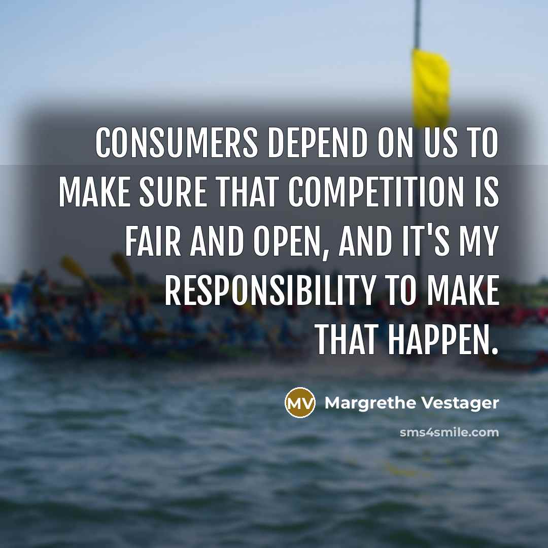 “Consumers depend on us to make sure that competition is…” quote by Margrethe Vestager