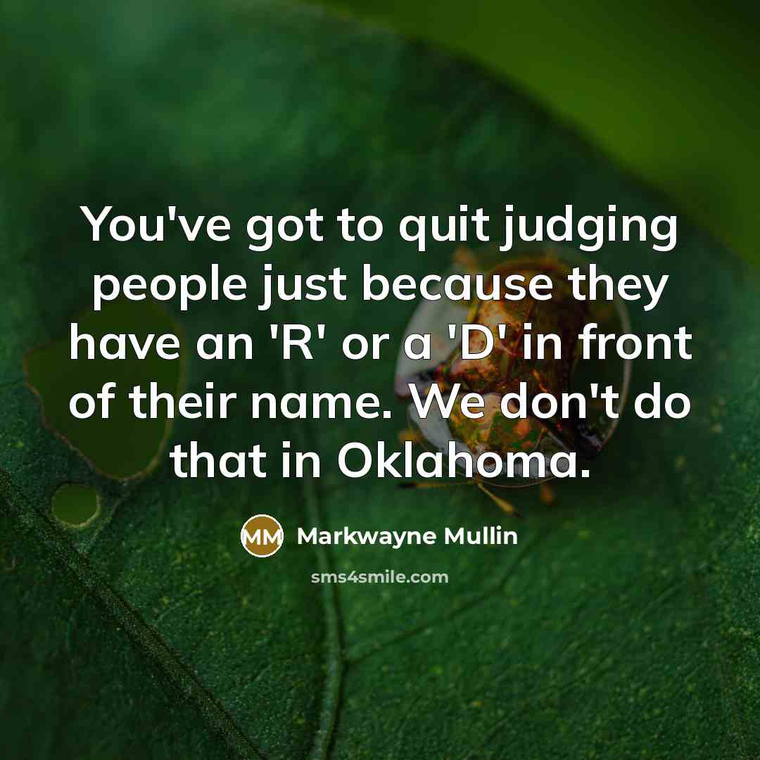 “You've got to quit judging people just because they have…” quote by Markwayne Mullin