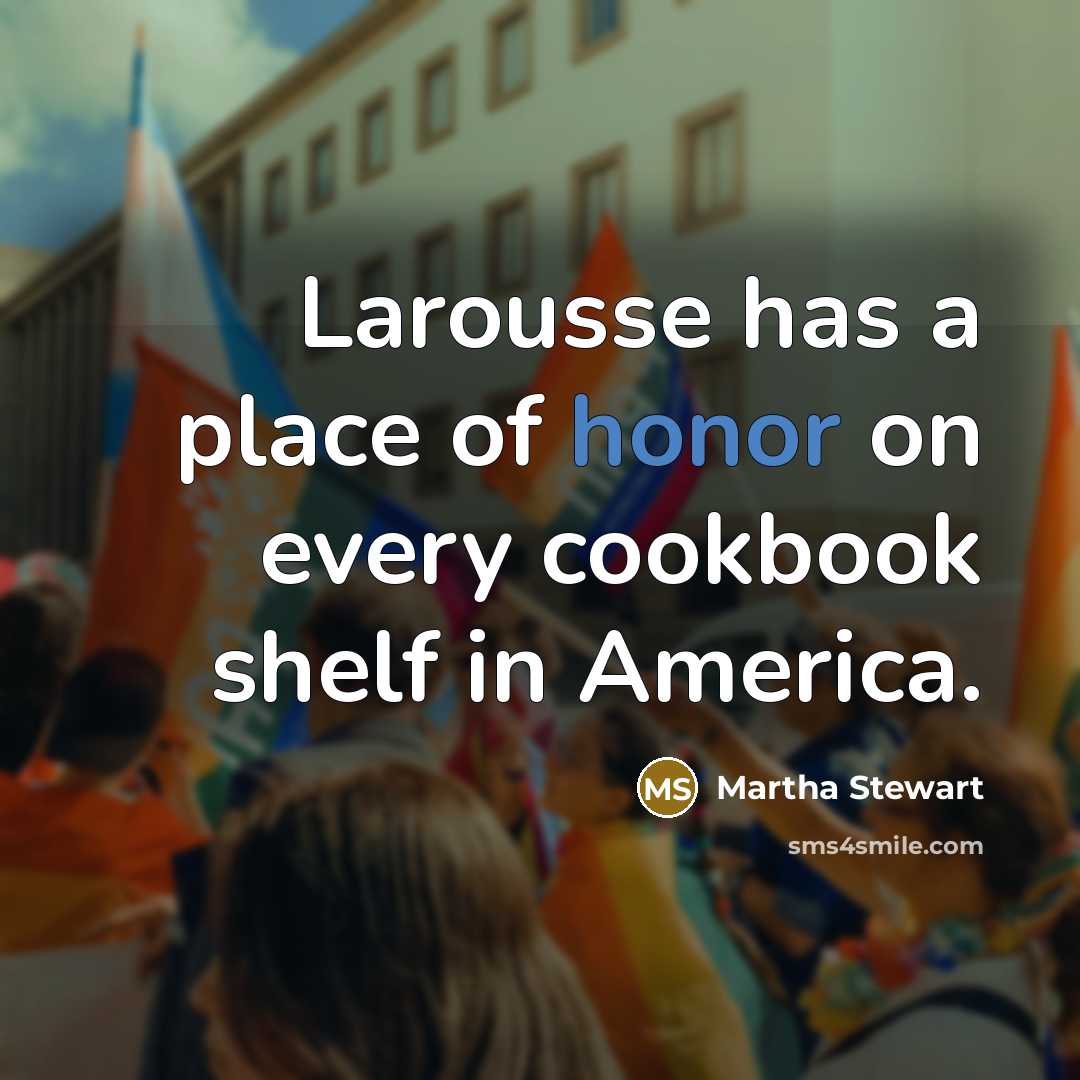 “Larousse has a place of honor on every cookbook shelf…” quote by Martha Stewart