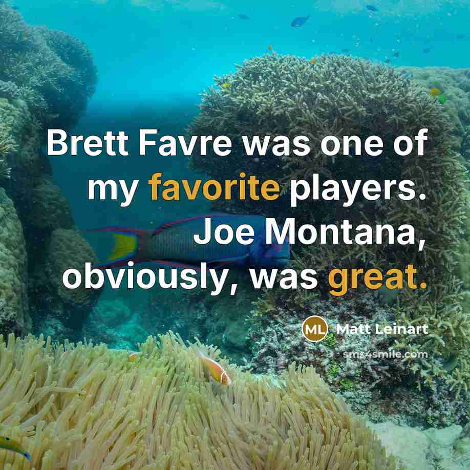 “Brett Favre was one of my favorite players. Joe Montana,…” quote by Matt Leinart
