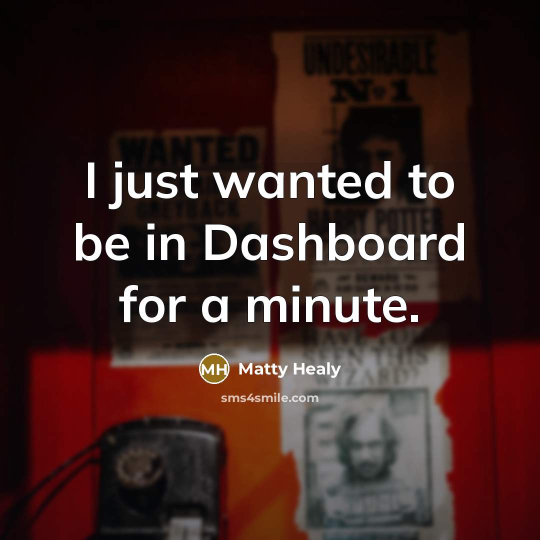 “I just wanted to be in Dashboard for a minute.…” quote by Matty Healy