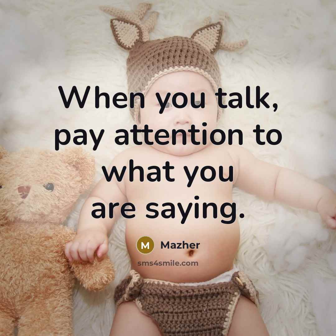 “When you talk, pay attention to what you are saying.…” quote by Mazher