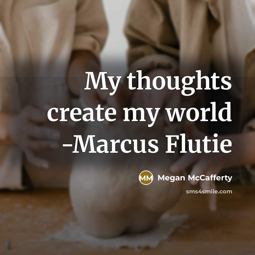 “My thoughts create my world -Marcus Flutie” quote by Megan McCafferty
