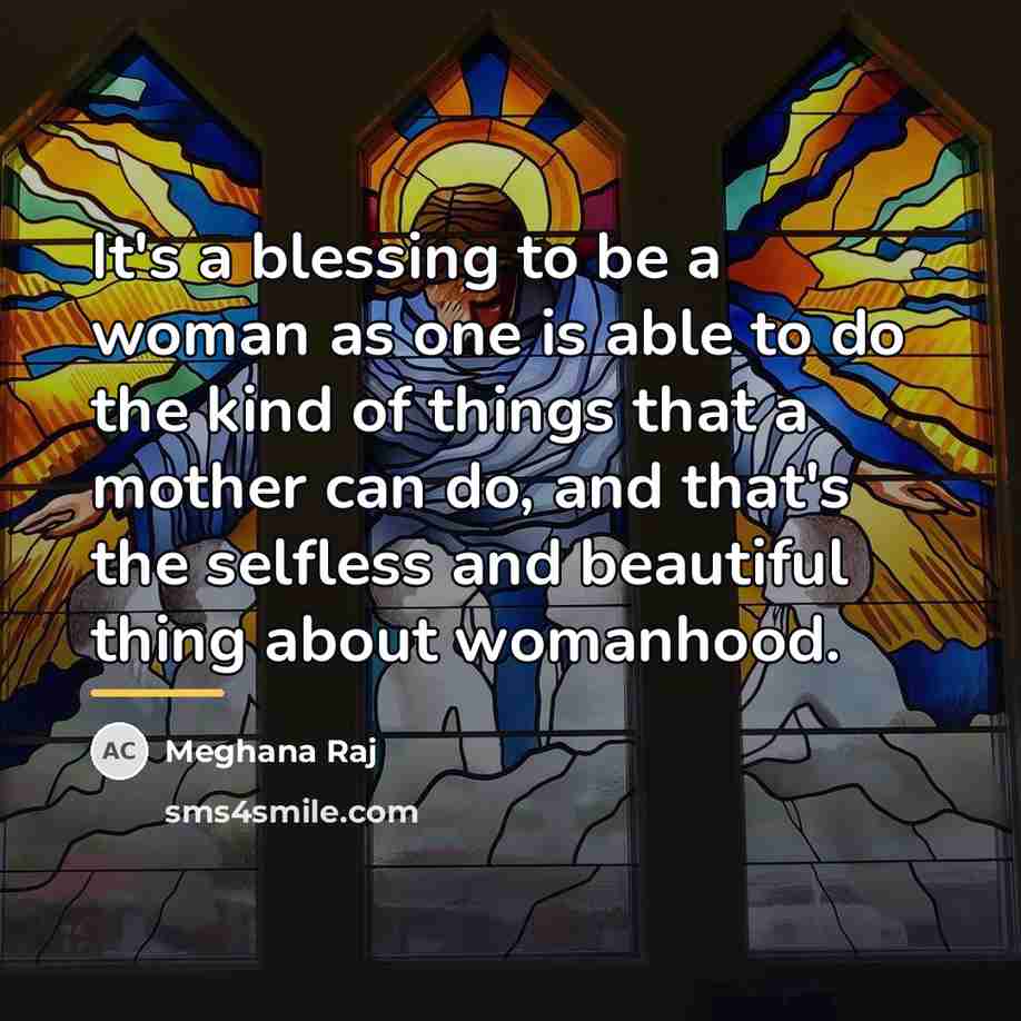 “It's a blessing to be a woman as one is…” quote by Meghana Raj