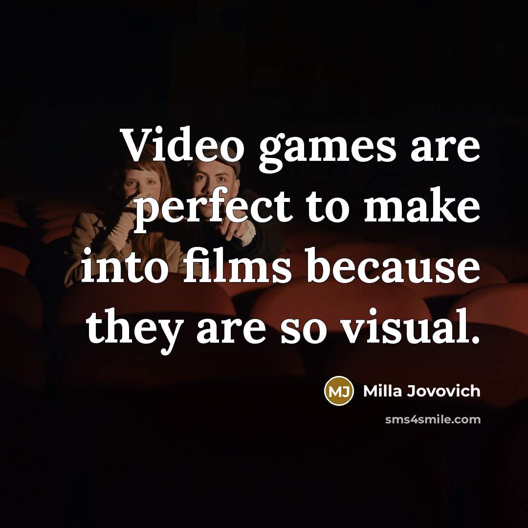 “Video games are perfect to make into films because they…” quote by Milla Jovovich