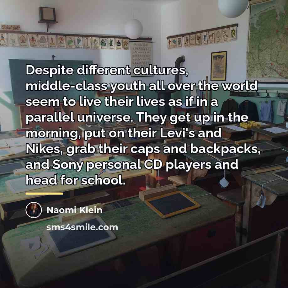 “Despite different cultures, middle-class youth all over the world seem…” quote by Naomi Klein