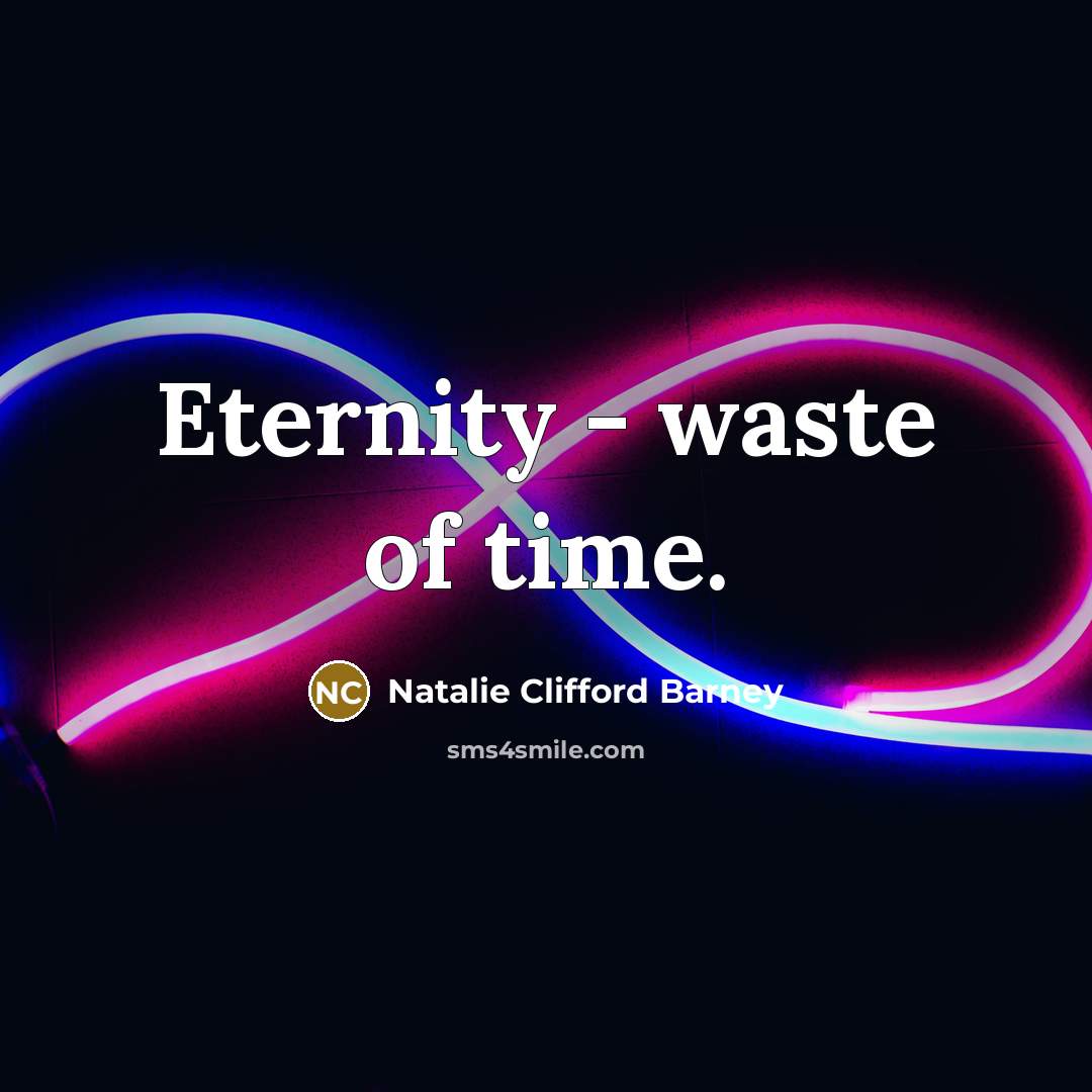 “Eternity - waste of time.…” quote by Natalie Clifford Barney