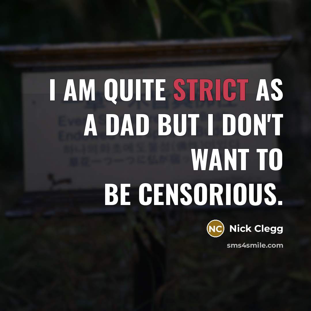 “I am quite strict as a dad but I don't…” quote by Nick Clegg