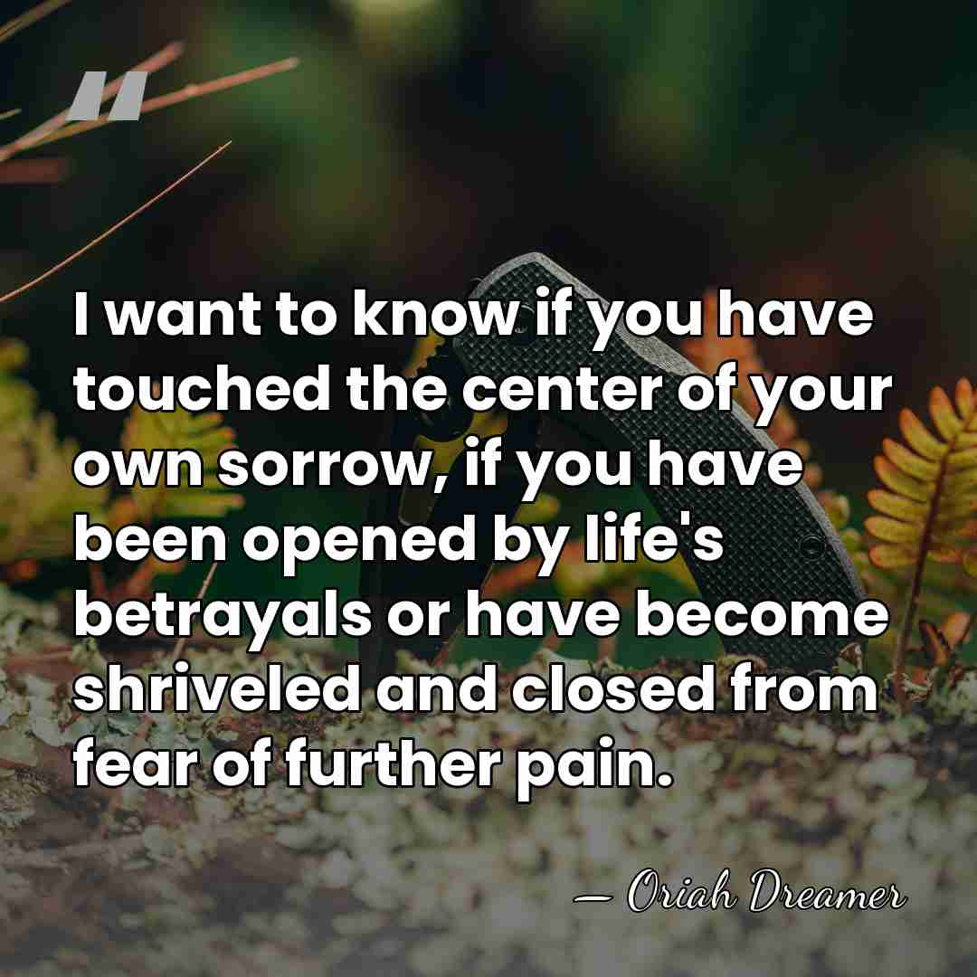 I want to know if you have touched the center of your&hellip; - Oriah Dreamer