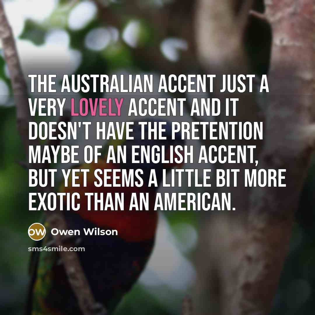 “The Australian accent just a very lovely accent and it…” quote by Owen Wilson