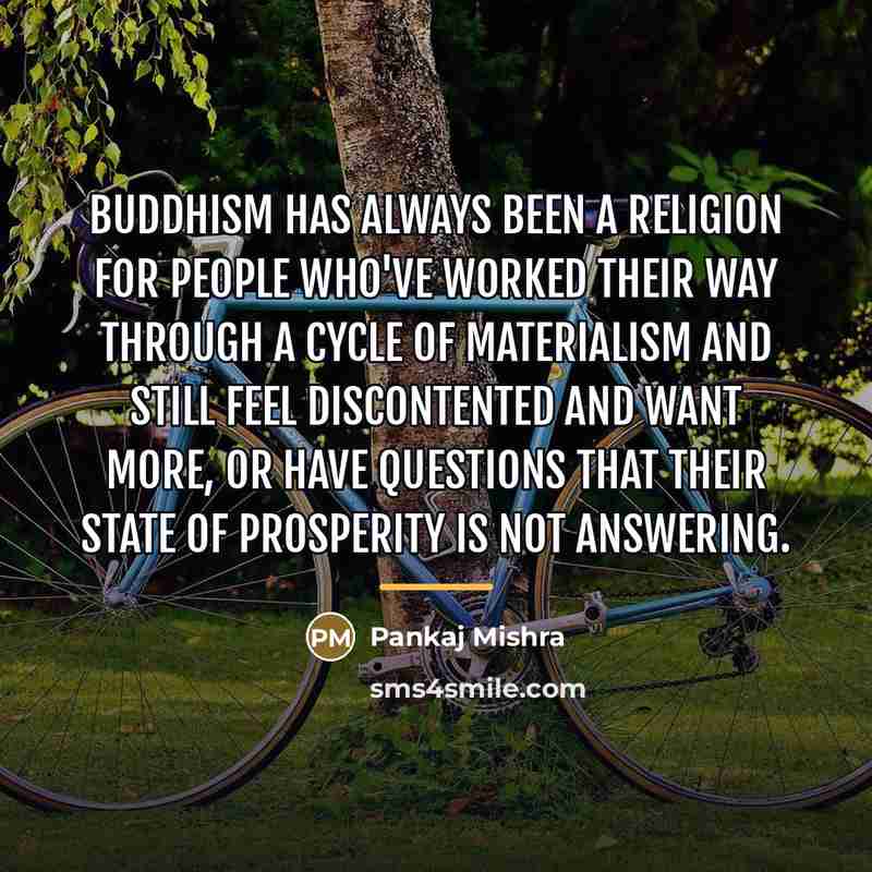 “Buddhism has always been a religion for people who've worked…” quote by Pankaj Mishra