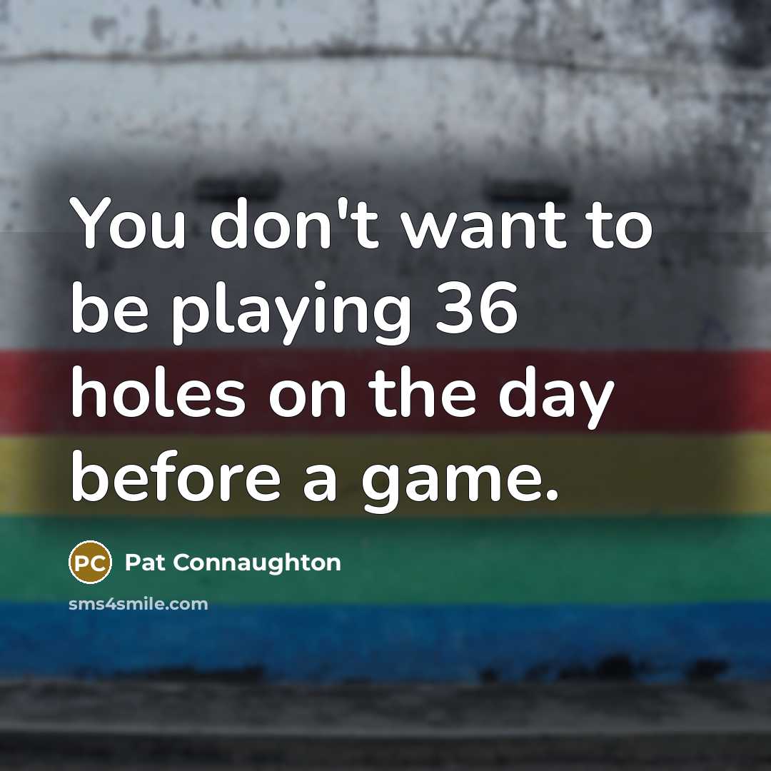 “You don't want to be playing 36 holes on the…” quote by Pat Connaughton